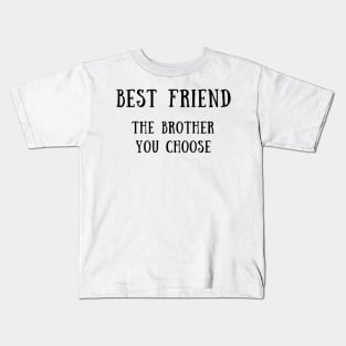 Best friend the brother you choose Kids T-Shirt